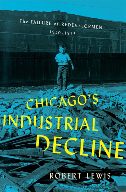 Chicago's Industrial Decline : The Failure of Redevelopment, 1920-1975, PDF eBook