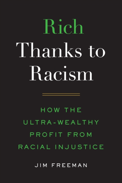 Rich Thanks to Racism : How the Ultra-Wealthy Profit from Racial Injustice, EPUB eBook