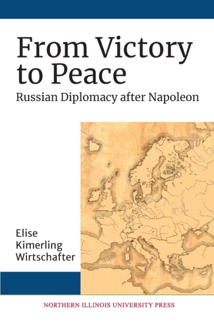 From Victory to Peace : Russian Diplomacy after Napoleon, Paperback / softback Book