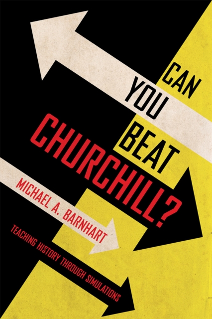 Can You Beat Churchill? : Teaching History through Simulations, Paperback / softback Book