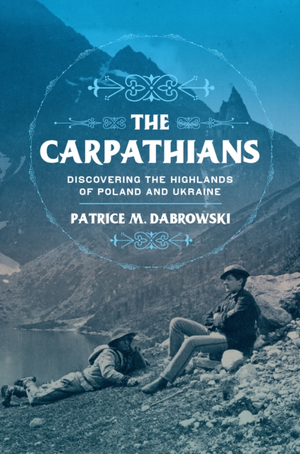 The Carpathians : Discovering the Highlands of Poland and Ukraine, PDF eBook