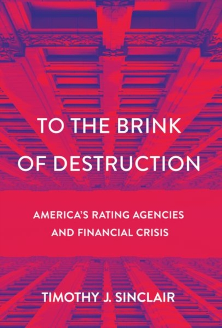To the Brink of Destruction : America's Rating Agencies and Financial Crisis, Hardback Book