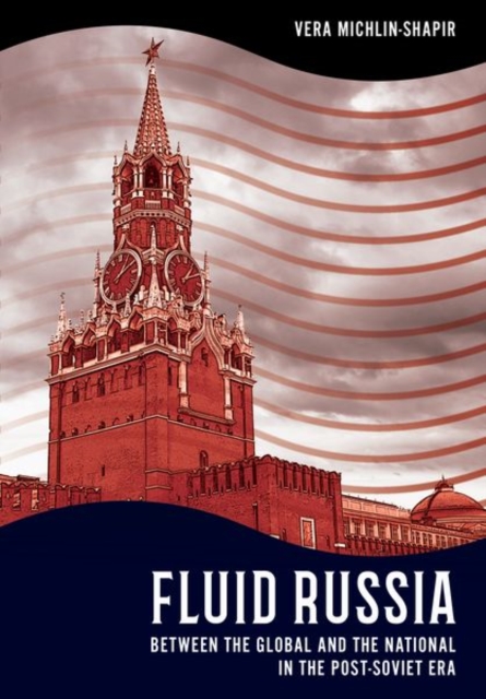 Fluid Russia : Between the Global and the National in the Post-Soviet Era, Hardback Book