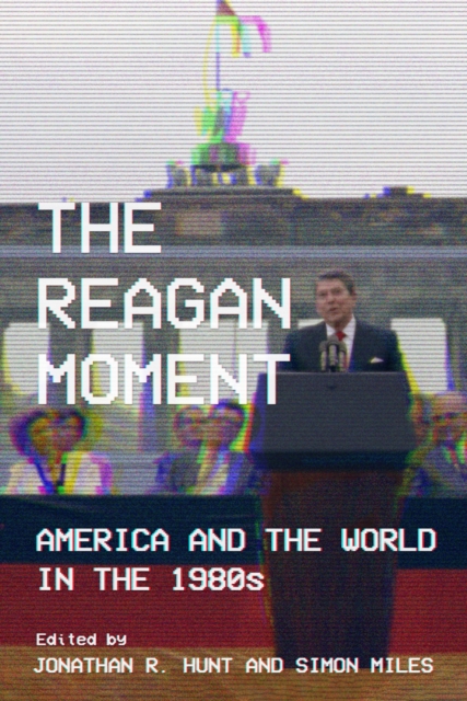 The Reagan Moment : America and the World in the 1980s, EPUB eBook