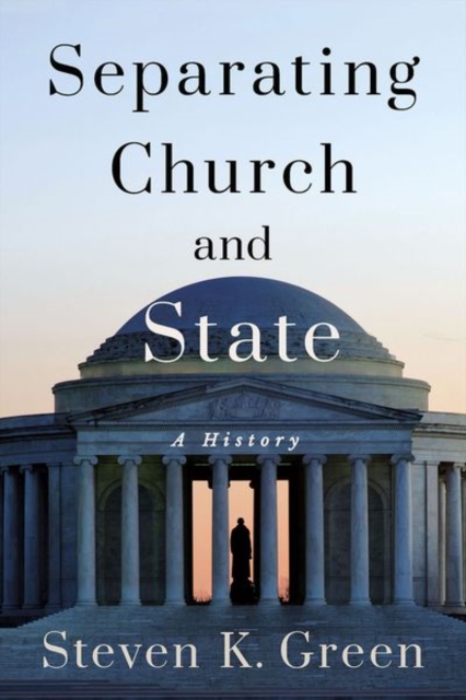 Separating Church and State : A History, Hardback Book