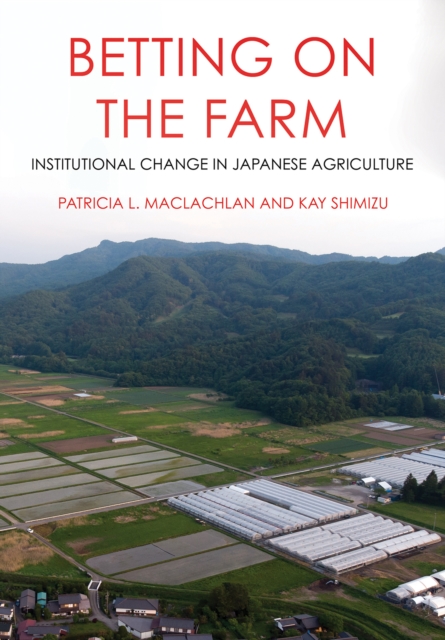 Betting on the Farm : Institutional Change in Japanese Agriculture, EPUB eBook