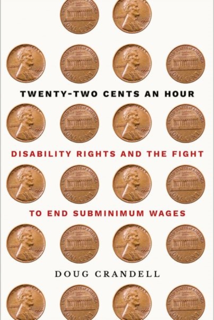 Twenty-Two Cents an Hour : Disability Rights and the Fight to End Subminimum Wages, Hardback Book
