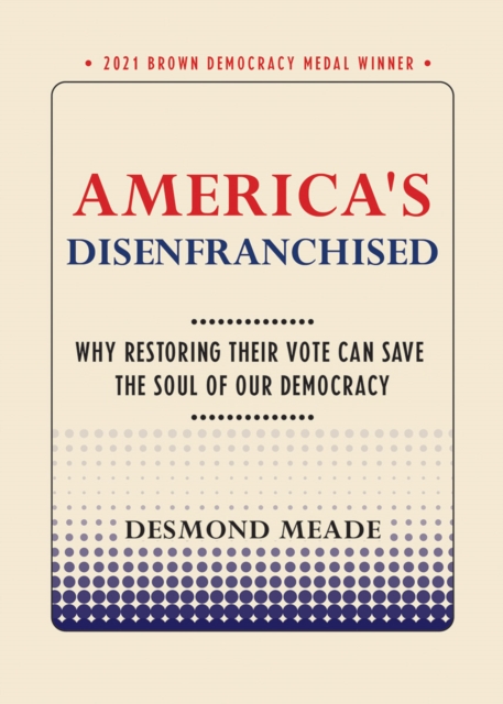 America's Disenfranchised : Why Restoring Their Vote Can Save the Soul of Our Democracy, PDF eBook