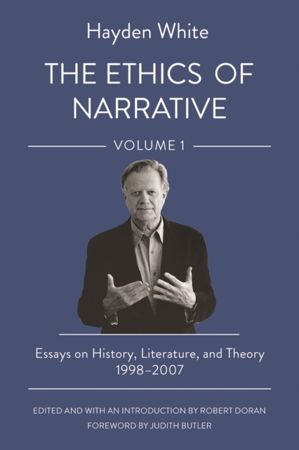 The Ethics of Narrative : Essays on History, Literature, and Theory, 1998-2007, EPUB eBook