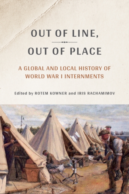 Out of Line, Out of Place : A Global and Local History of World War I Internments, EPUB eBook