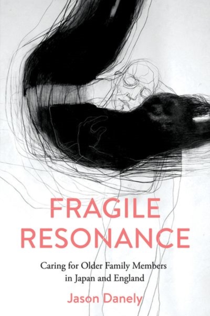 Fragile Resonance : Caring for Older Family Members in Japan and England, Hardback Book