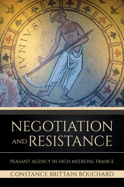 Negotiation and Resistance : Peasant Agency in High Medieval France, Paperback / softback Book