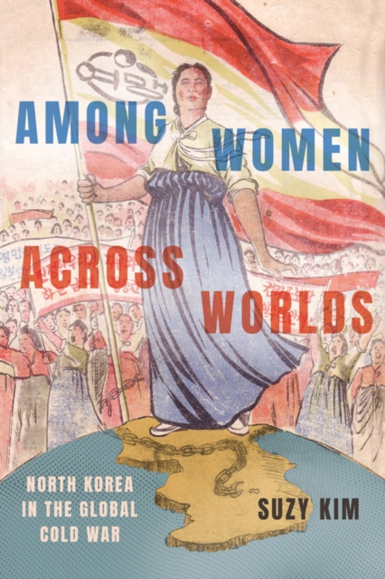 Among Women across Worlds : North Korea in the Global Cold War, PDF eBook