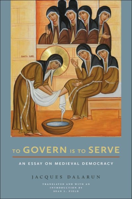 To Govern Is to Serve : An Essay on Medieval Democracy, Hardback Book