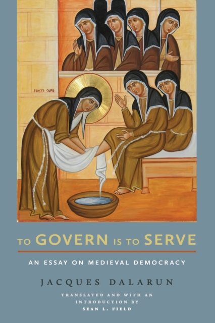 To Govern Is to Serve : An Essay on Medieval Democracy, Paperback / softback Book