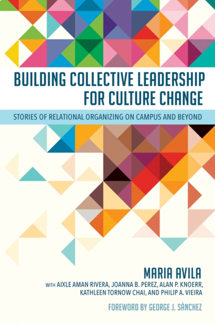 Building Collective Leadership for Culture Change : Stories of Relational Organizing on Campus and Beyond, Paperback / softback Book