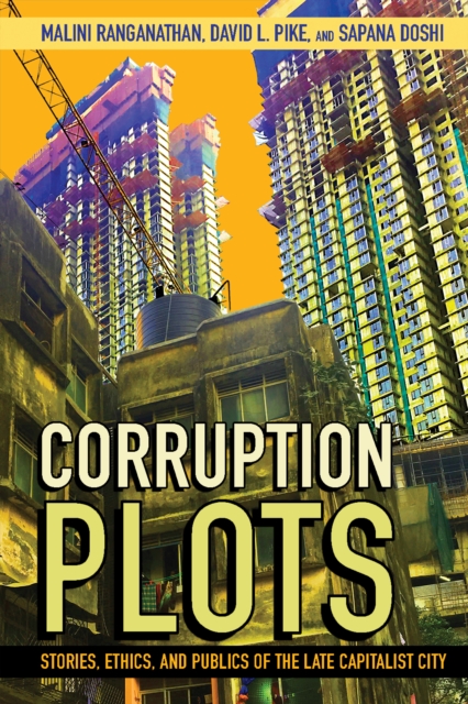 Corruption Plots : Stories, Ethics, and Publics of the Late Capitalist City, Hardback Book