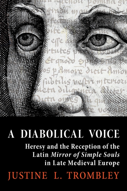 A Diabolical Voice : Heresy and the Reception of the Latin "Mirror of Simple Souls" in Late Medieval Europe, PDF eBook