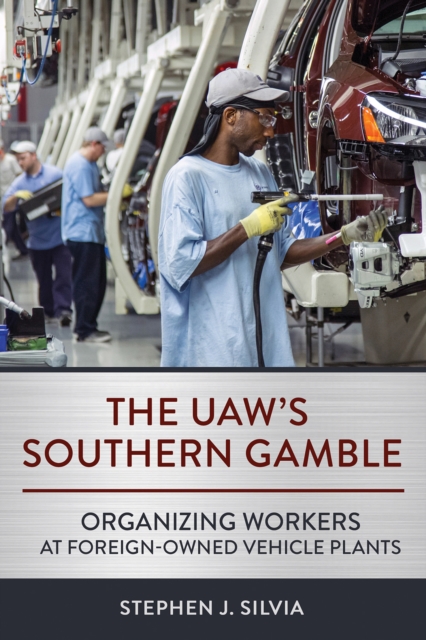 The UAW's Southern Gamble : Organizing Workers at Foreign-Owned Vehicle Plants, EPUB eBook