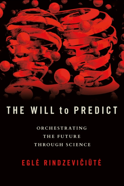 The Will to Predict : Orchestrating the Future through Science, EPUB eBook