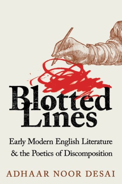 Blotted Lines : Early Modern English Literature and the Poetics of Discomposition, Hardback Book