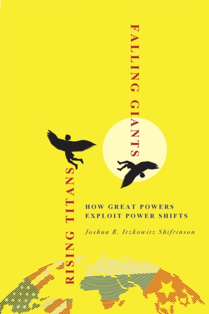 Rising Titans, Falling Giants : How Great Powers Exploit Power Shifts, Paperback / softback Book