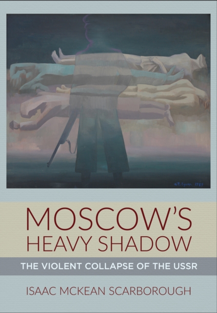 Moscow's Heavy Shadow : The Violent Collapse of the USSR, PDF eBook
