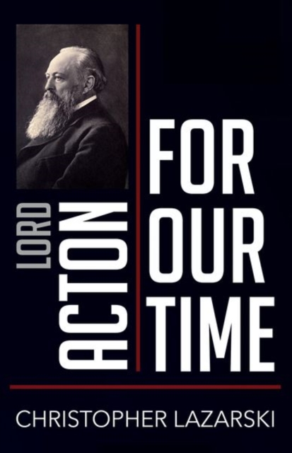 Lord Acton for Our Time, Paperback / softback Book