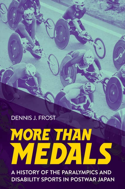 More Than Medals : A History of the Paralympics and Disability Sports in Postwar Japan, Paperback / softback Book