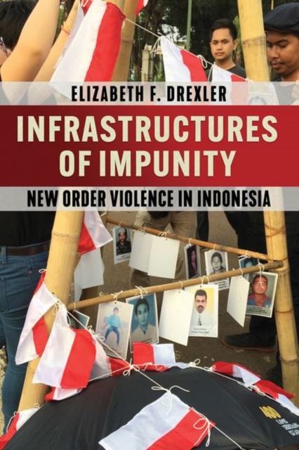Infrastructures of Impunity : New Order Violence in Indonesia, Hardback Book