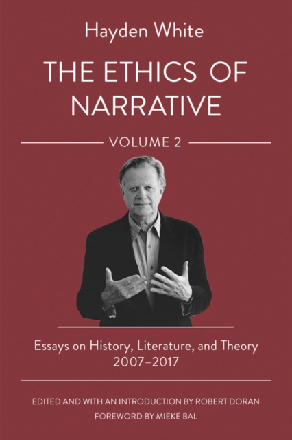 The Ethics of Narrative : Essays on History, Literature, and Theory, 2007–2017, Paperback / softback Book