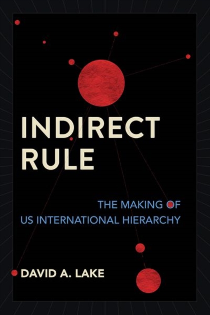Indirect Rule : The Making of US International Hierarchy, Hardback Book
