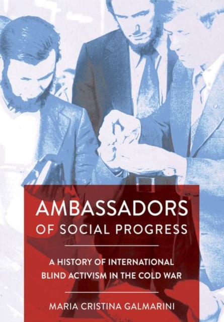 Ambassadors of Social Progress : A History of International Blind Activism in the Cold War, Hardback Book