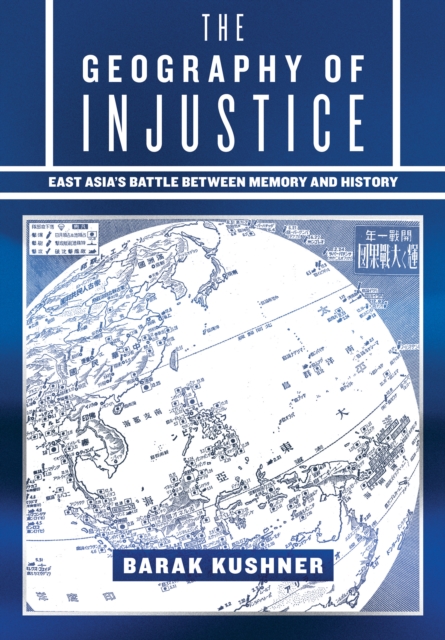 The Geography of Injustice : East Asia's Battle between Memory and History, PDF eBook