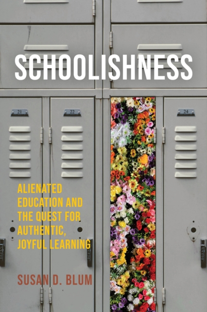 Schoolishness : Alienated Education and the Quest for Authentic, Joyful Learning, Hardback Book