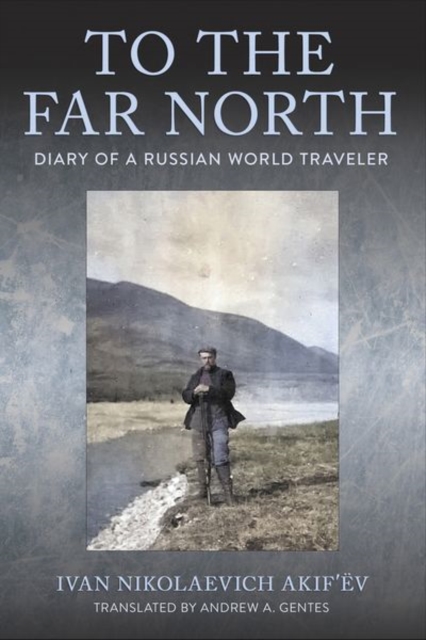 To the Far North : Diary of a Russian World Traveler, Hardback Book