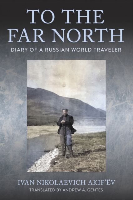 To the Far North : Diary of a Russian World Traveler, Paperback / softback Book