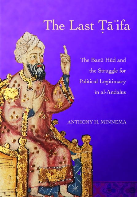 The Last Ta'ifa : The Banu Hud and the Struggle for Political Legitimacy in al-Andalus, EPUB eBook