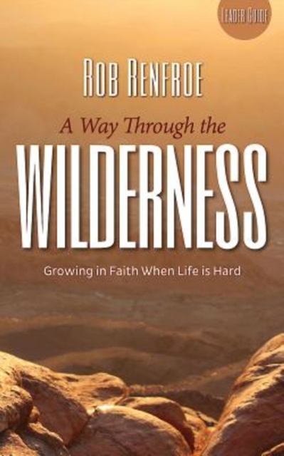 A Way Through the Wilderness Leader Guide : Growing in Faith When Life Is Hard, EPUB eBook