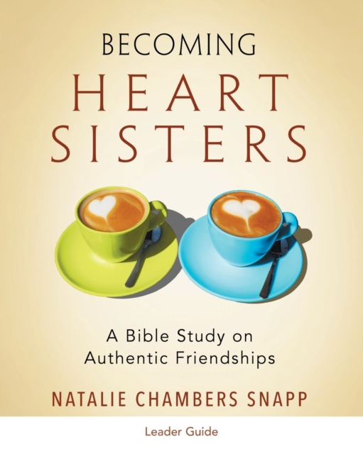 Becoming Heart Sisters - Women's Bible Study Leader Guide, Paperback / softback Book