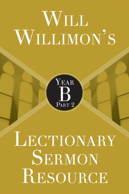 Will Willimon’s Lectionary Sermon Resource: Year B Part 2, Paperback / softback Book
