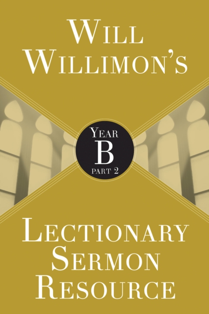 Will Willimons Lectionary Sermon Resource: Year B Part 2, EPUB eBook