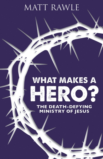 What Makes a Hero? : The Death-Defying Ministry of Jesus, EPUB eBook