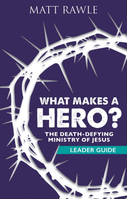 What Makes a Hero? Leader Guide : The Death-Defying Ministry of Jesus, EPUB eBook