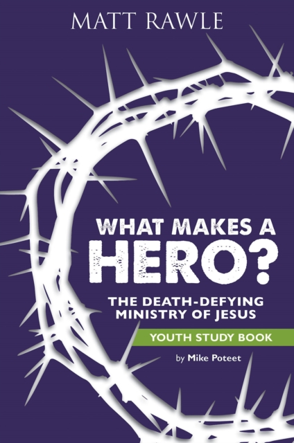 What Makes a Hero? Youth Study Book : The Death-Defying Ministry of Jesus, EPUB eBook