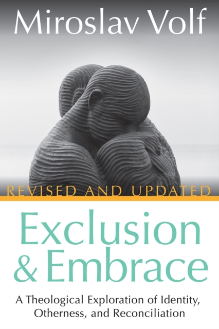 Exclusion and Embrace, Revised and Updated : A Theological Exploration of Identity, Otherness, and Reconciliation, EPUB eBook