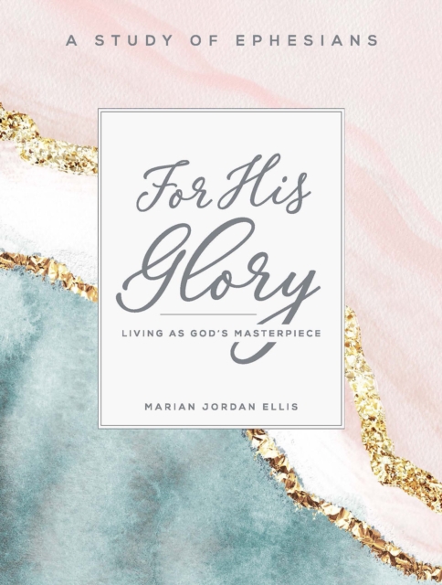 For His Glory - Women's Bible Study Participant Workbook : Living as God's Masterpiece, EPUB eBook