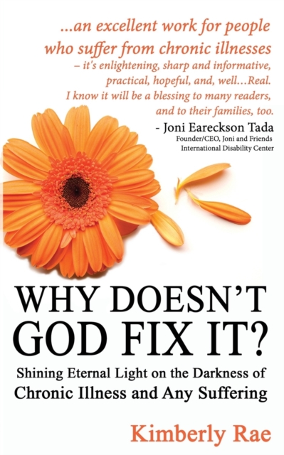 Why Doesn't God Fix It? : Shining Eternal Light on the Darkness of Chronic Illness (Sick & Tired Series), Paperback / softback Book