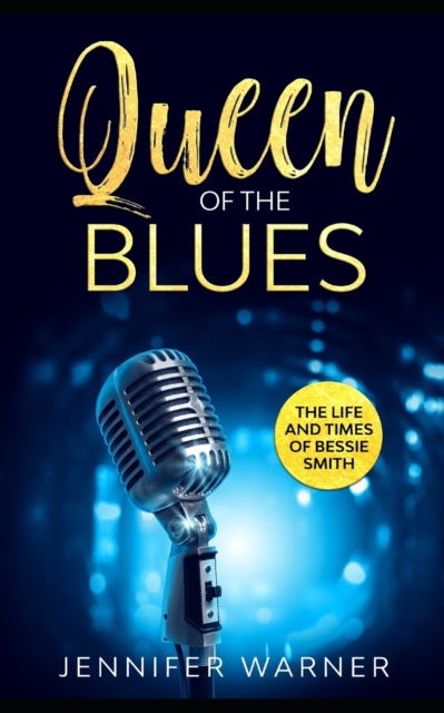 Queen of the Blues : The Life and Times of Bessie Smith, Paperback / softback Book