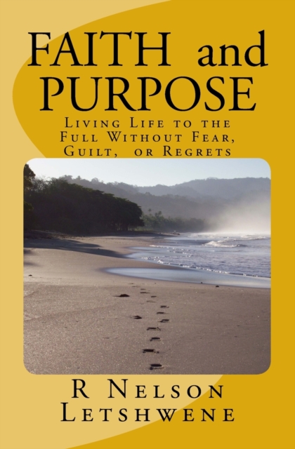 Faith and Purpose : Living Life to the Full without Fear, Guilt, or Regrets, Paperback / softback Book